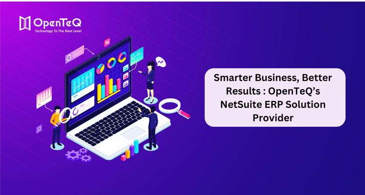 Smarter Business Better Results OpenTeQs NetSuite ERP Soluti